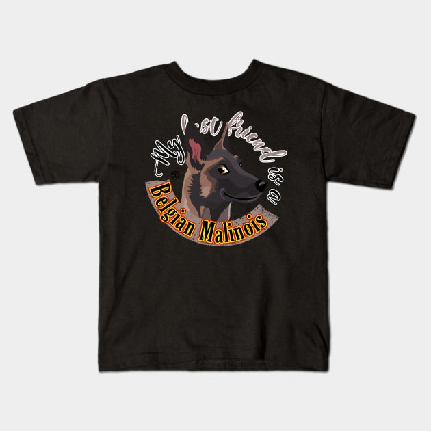 My Best Friend is a... Belgian Malinois Kids T-Shirt by DoggyGraphics